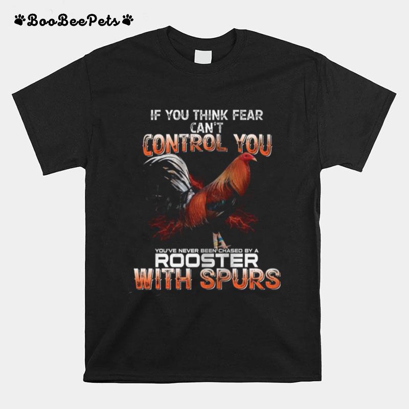 If You Think Fear Cant Control You Rooster With Spurs T-Shirt