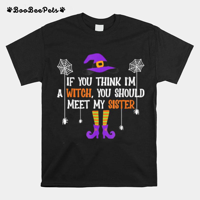 If You Think Im A Witch You Should Meet My Sister Halloween T-Shirt