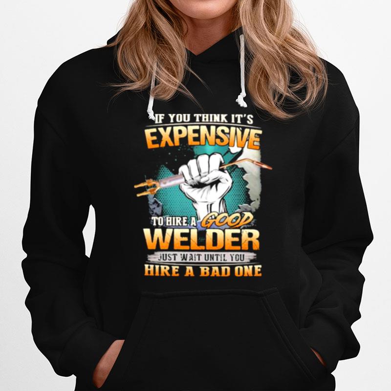 If You Think Its Expensive To Hire A Good Welder Hoodie