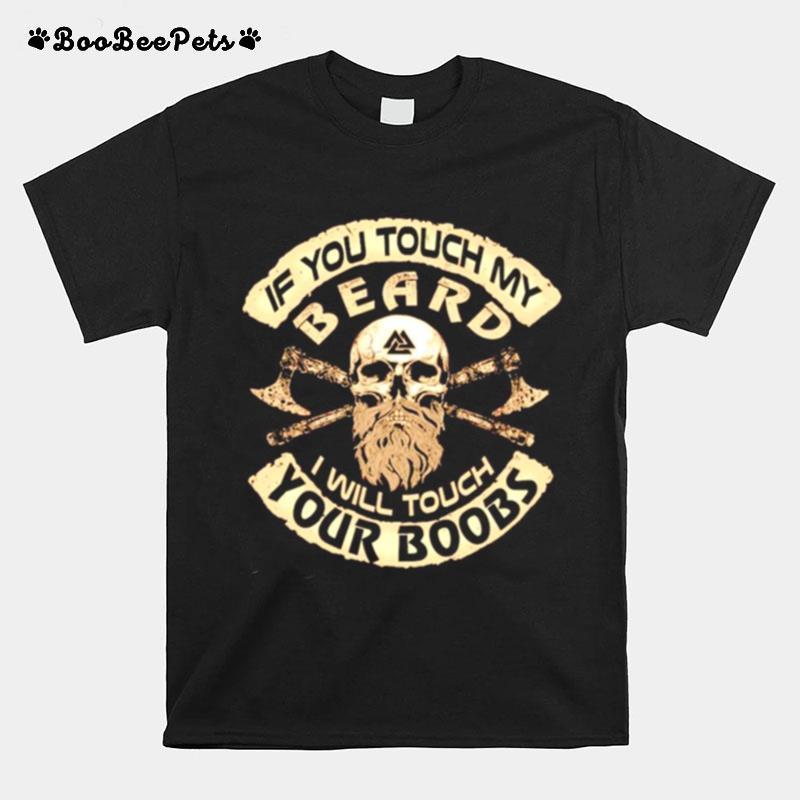 If You Touch My Beard I Will Touch Your Boobs T-Shirt