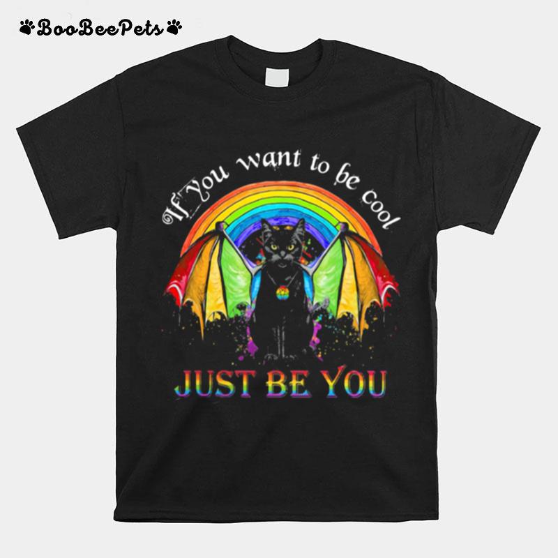 If You Want To Be Cool Just Be You Catman Lgbt T-Shirt