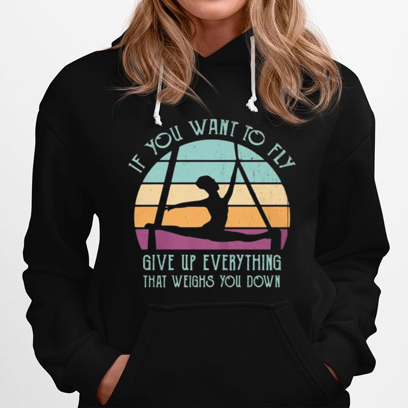 If You Want To Fly Give Up Everything That Weights You Down Vintage Hoodie