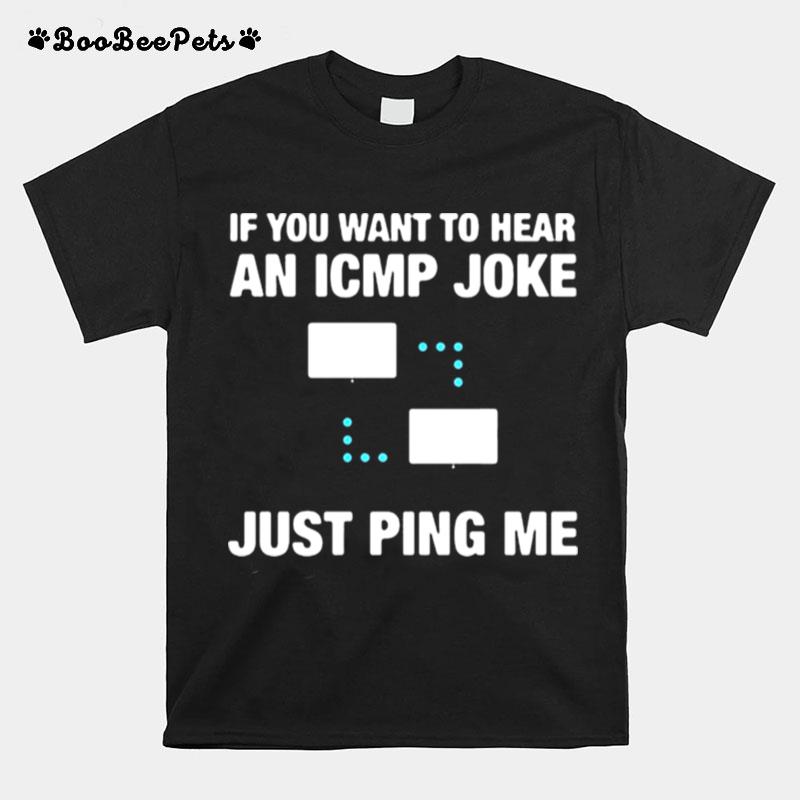 If You Want To Hear An Icmp Joke Just Ping Me T-Shirt