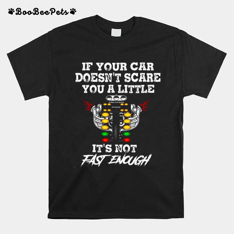 If Your Car Doesnt Scare You A Little Its Not Fast Enough T-Shirt