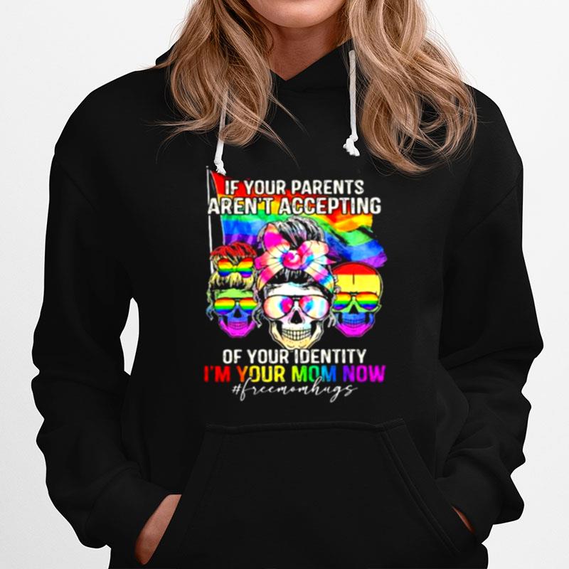 If Your Parents Arent Accepting Of Your Identity Im Your Mom Now Skull Lgbt Hoodie