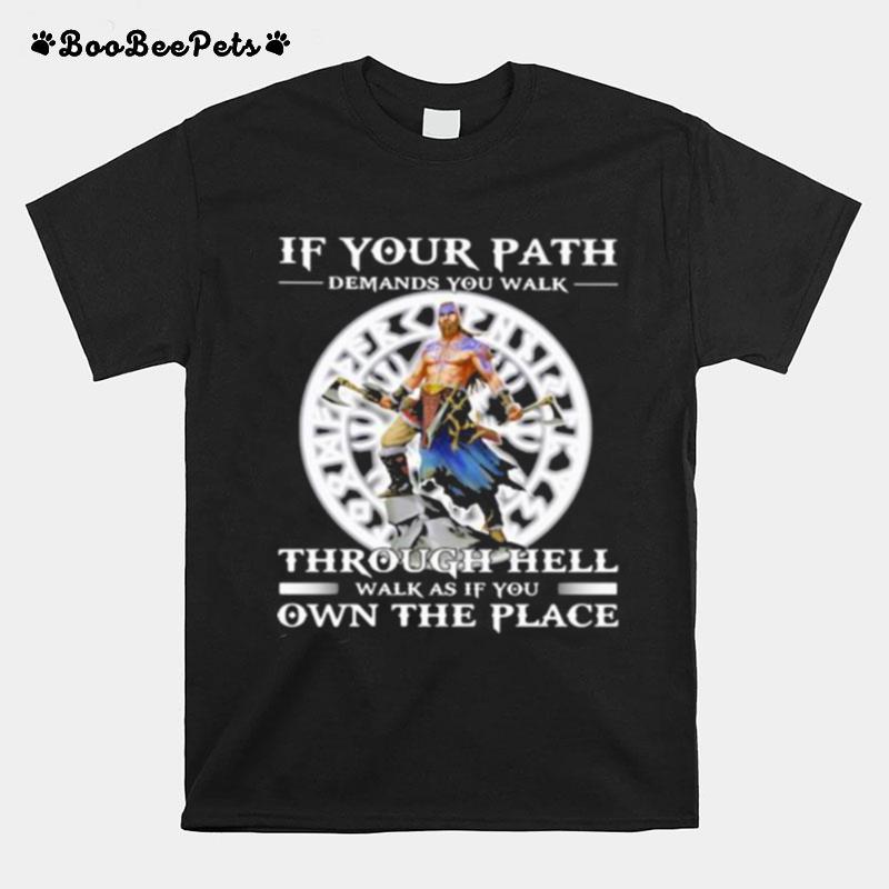 If Your Path Demands You Walk Through Hell Walk As If You Own The Place Viking T-Shirt