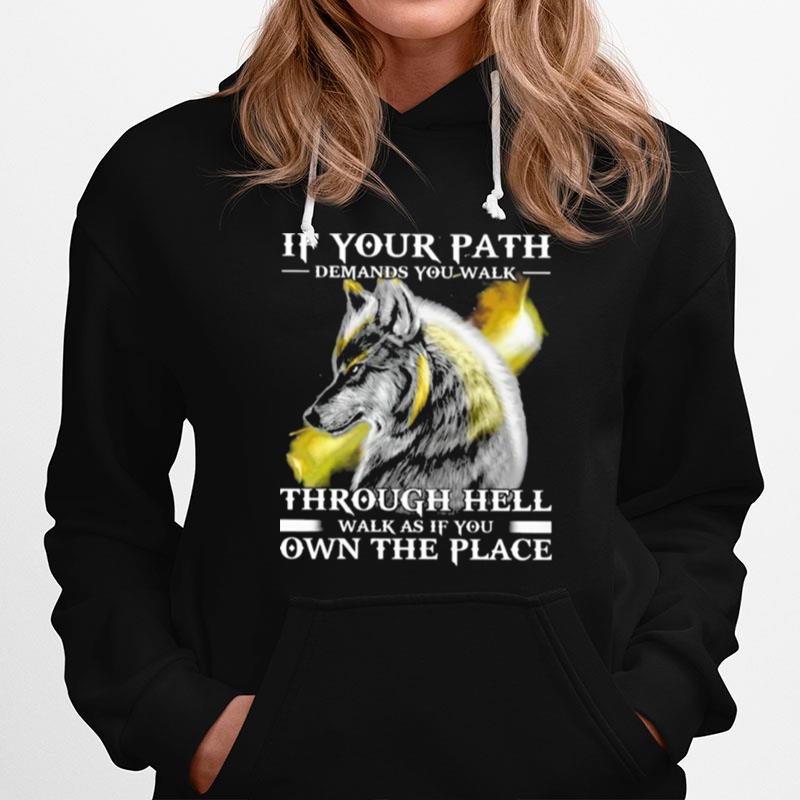 If Your Path Demands You Walk Through Hell Walk As If You Own The Place Wolf Hoodie