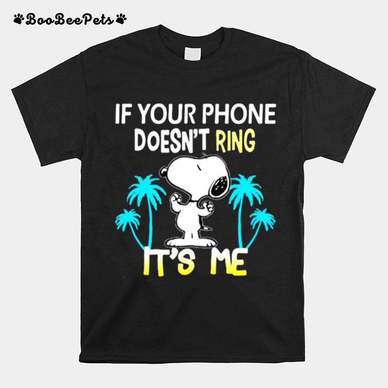 If Your Phone Doesnt Ring Its Me Snoopy Summer T-Shirt