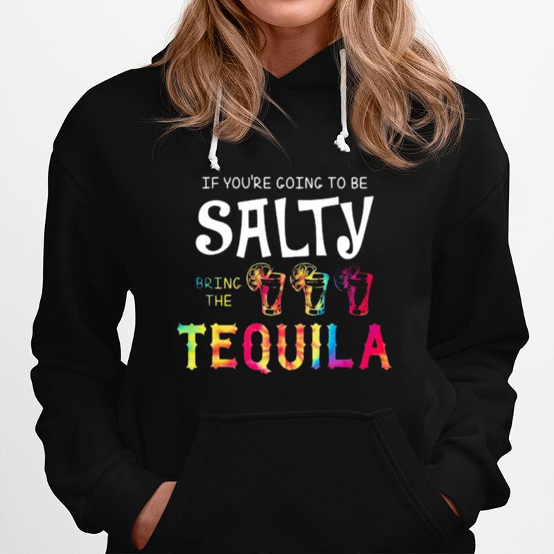 If Youre Going To Be Salty Bring The Tequila Lemon Hoodie