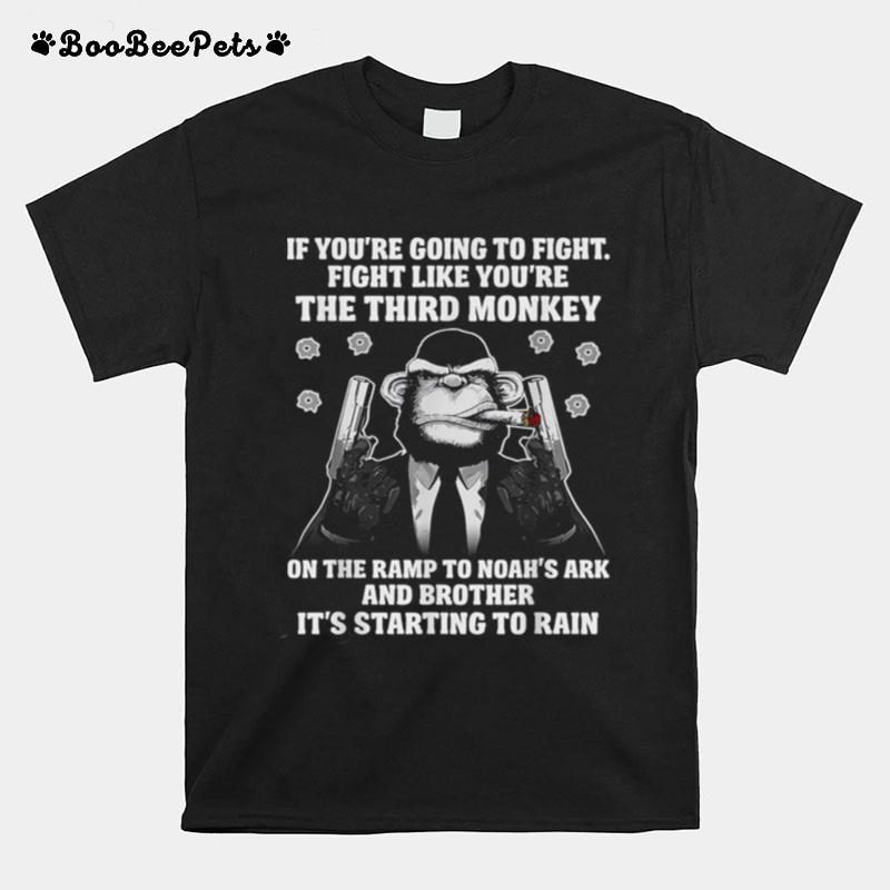 If Youre Going To Fight Like Youre The Third Monkey On Noahs Ark T-Shirt