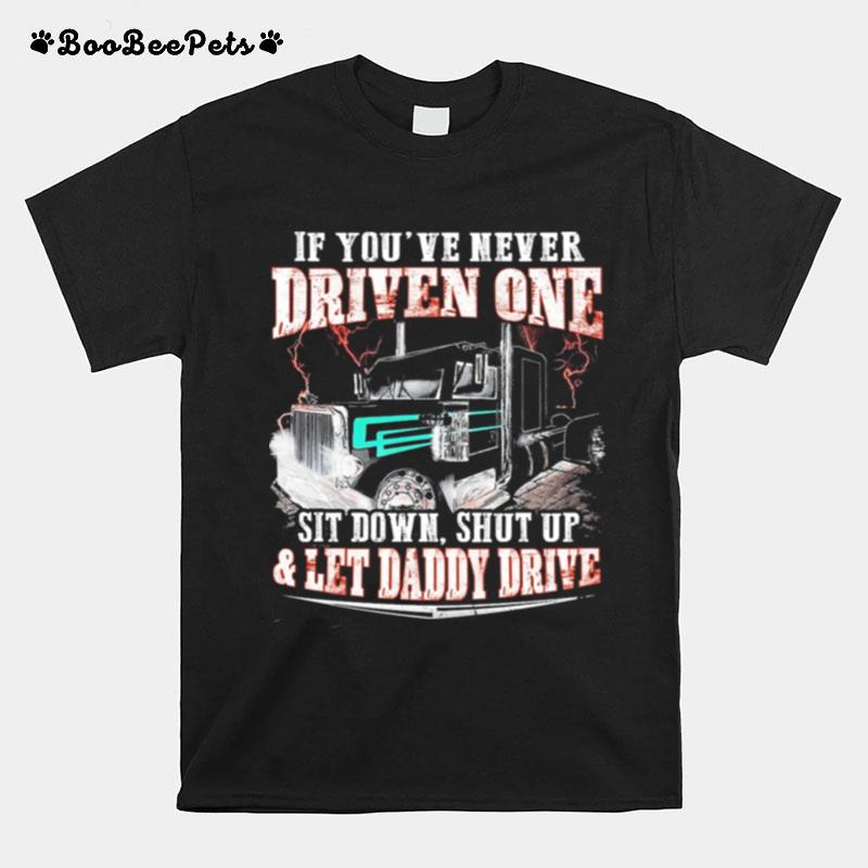 If Youve Never Driven One Sit Down Shut Up And Let Daddy Drive T-Shirt