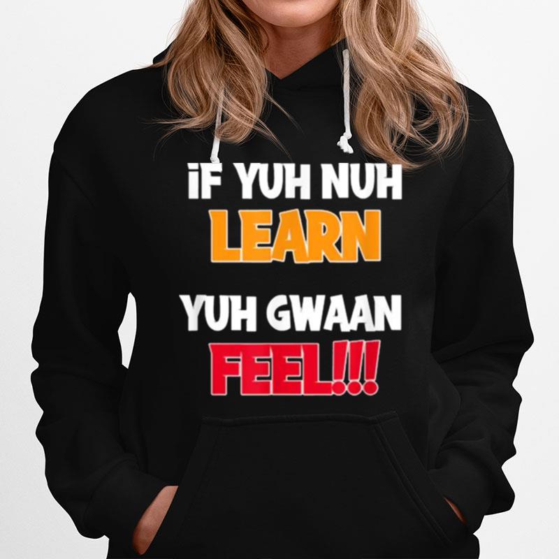 If Yuh Nuh Learn Yuh Gwaan Feel Funny Caribbean Parents Hoodie