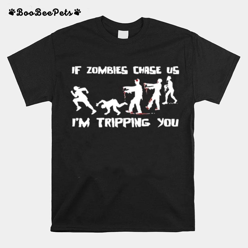 If Zombies Chase Us Im Tripping You Funny Graphic Novelty Halloween T-Shirt