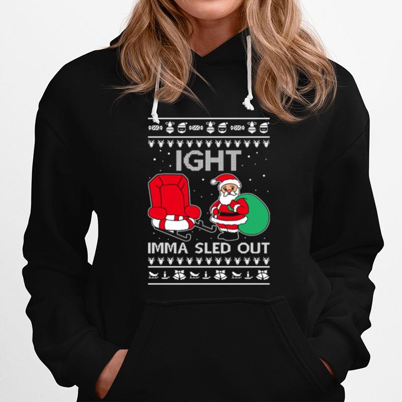 Ight Imma Sled Out Meme Santa Claus Ugly Christmas Hoodie