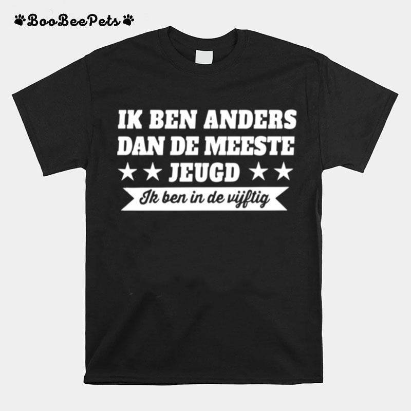 Ik Ben Anders Dan De Meeste Jeugd Ik Ben In De Vijftig T-Shirt