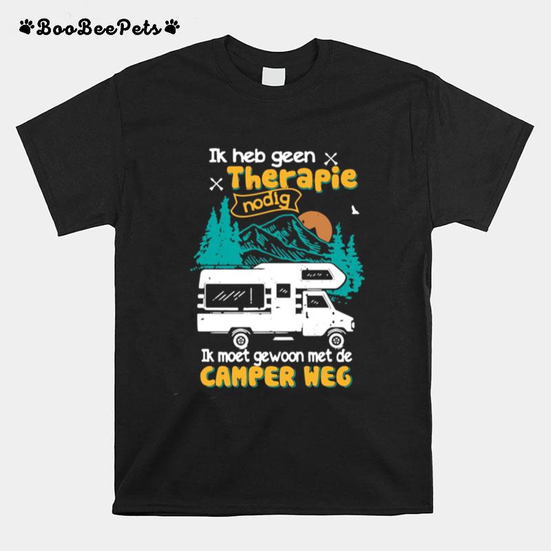 Ik Heb Geen Therapie Nodig Ik Moet Gewoon Met De Camper Weg T-Shirt