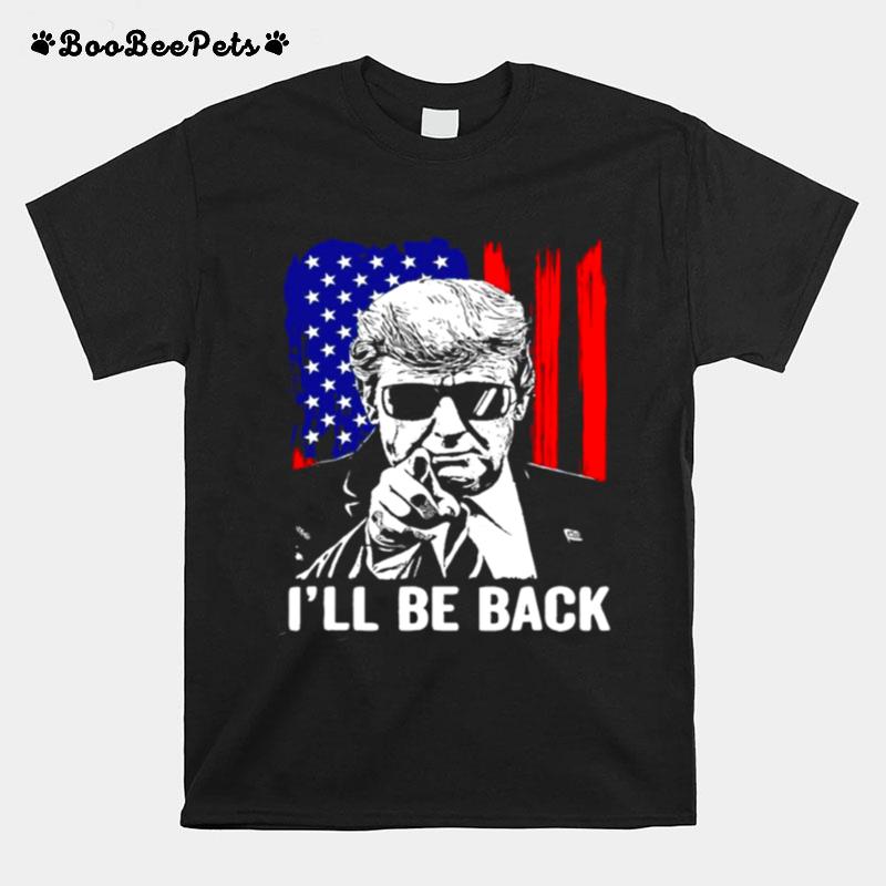 Ill Be Back Funny Trump 2024 45 47 Save America T-Shirt