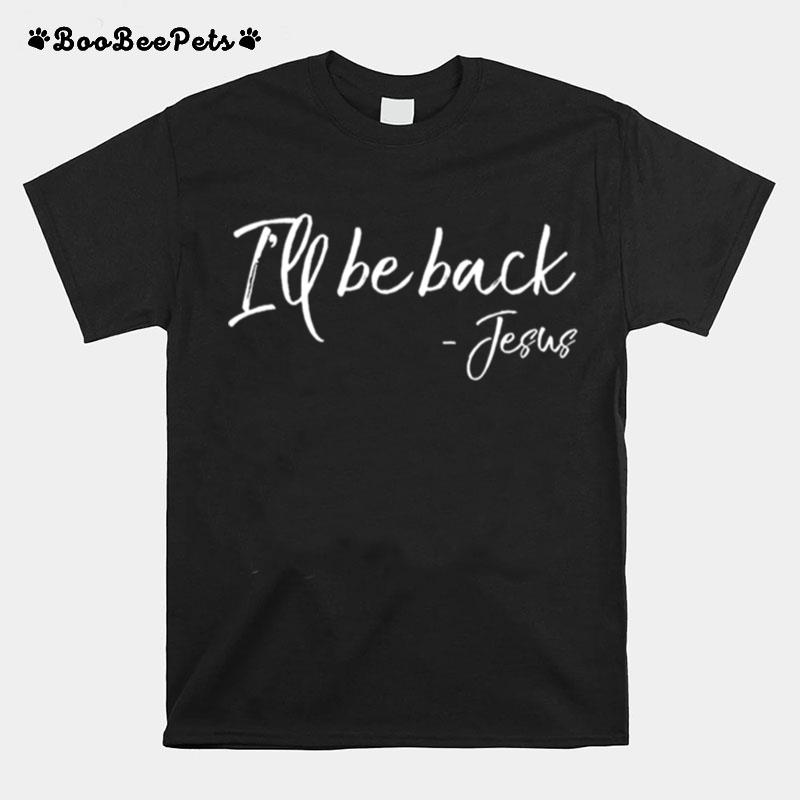 Ill Be Back Jesus T-Shirt