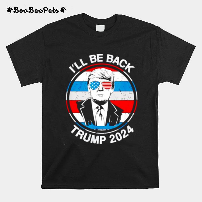 Ill Be Back Trump 2024 Circle Us Flag T-Shirt