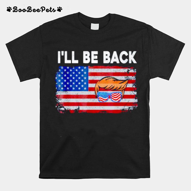 Ill Be Back Trump 2024 Us Flag T-Shirt