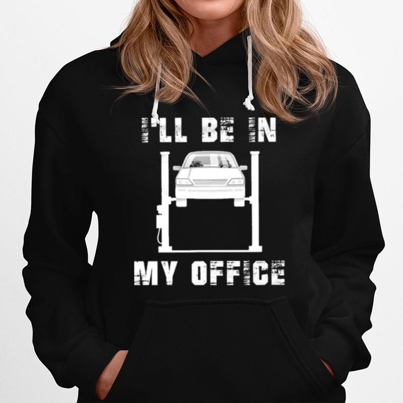 Ill Be In My Office Car Mechanics Hoodie