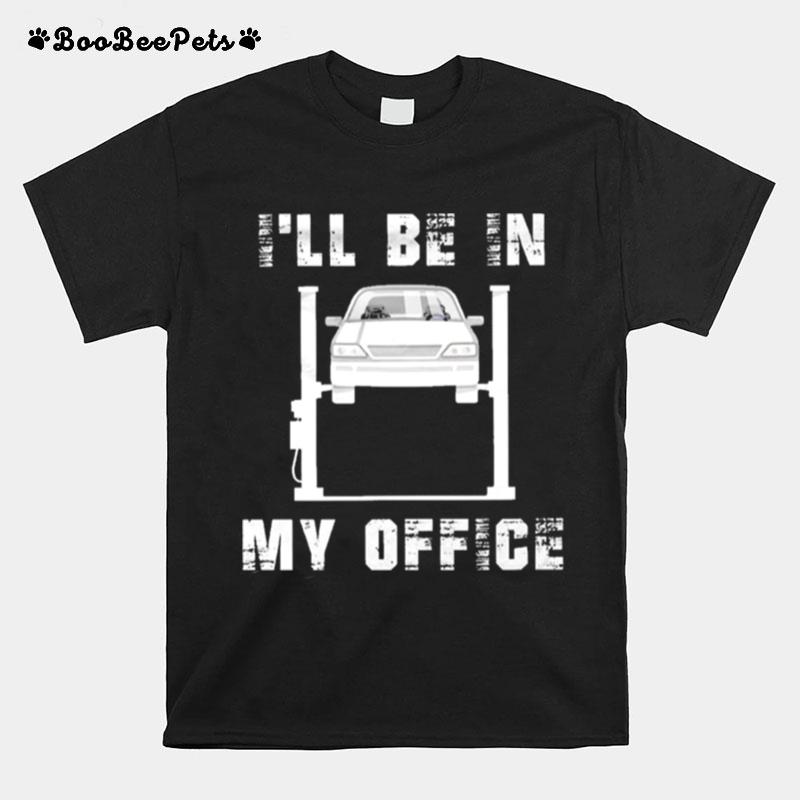 Ill Be In My Office Car Mechanics T-Shirt