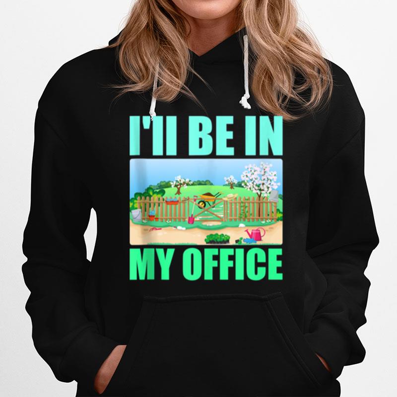 Ill Be In My Office Garden Gardening Hoodie