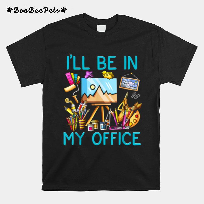 Ill Be In My Officepainting T-Shirt