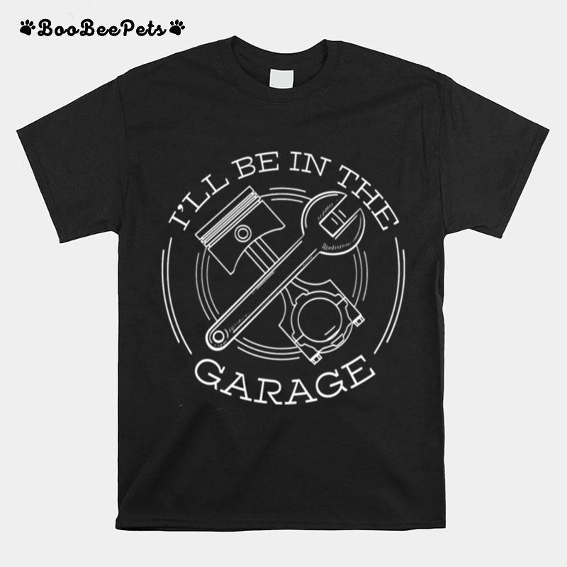 Ill Be In The Garage T-Shirt