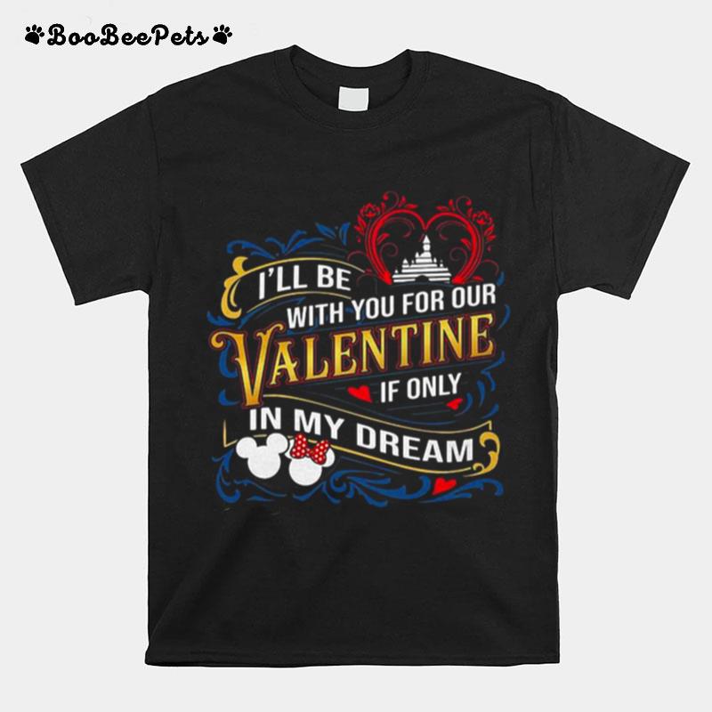 Ill Be With You For Our Valentine If Only In My Dream Disney T-Shirt