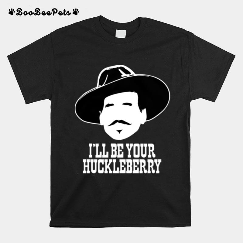 Ill Be Your Huckleberry T-Shirt