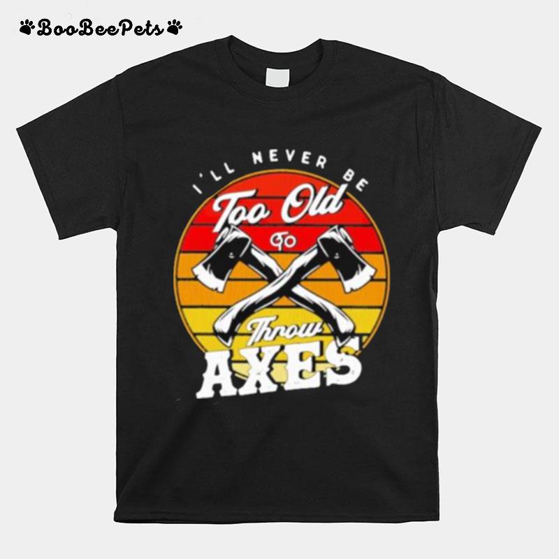 Ill Never Be Too Old To Throw Axes Vintage T-Shirt