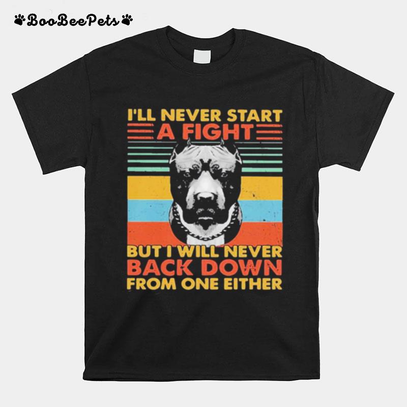 Ill Never Start A Fight But I Will Never Back Down From One Either Vintage T-Shirt