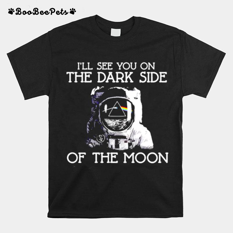 Ill See You On The Dark Side On The Moon T-Shirt