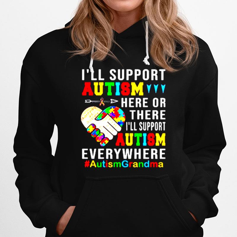 Ill Support Autism Here Or There Ill Support Autism Everywhere Autism Grandma Hoodie