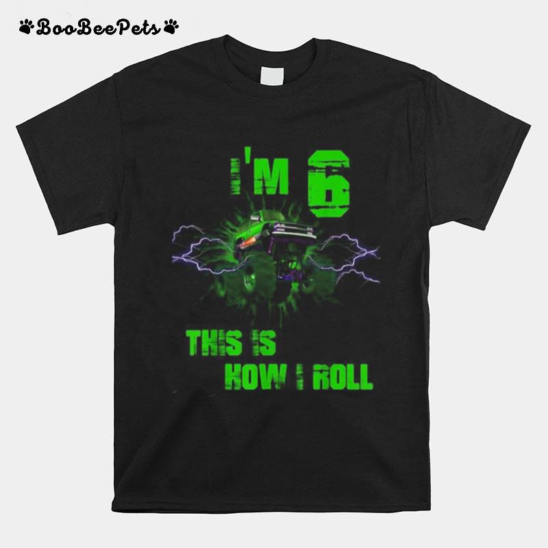 Im 6 This Is How I Roll 6 Years Old 6Th T-Shirt