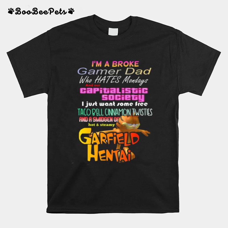 Im A Broke Gamer Dad Who Hates Mondays And Our Capitalist Society T-Shirt