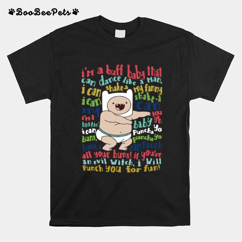 Im A Buff Baby That Can Dance Like A Man I Can Shake A My Fanny T-Shirt
