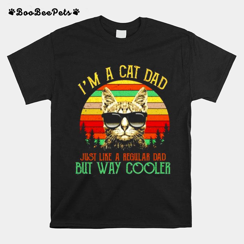 Im A Cat Dad Just Like A Regular Dad But Way Cooler Vintage T-Shirt