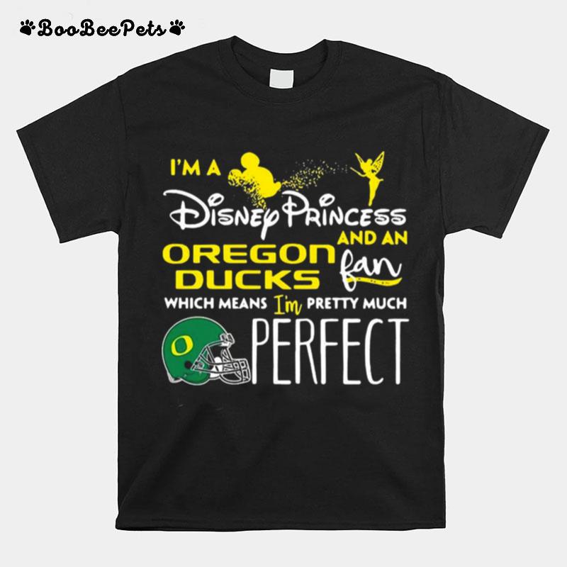 Im A Disney Princess Oregon Ducks And An Fan Which Means Oregon Ducks T-Shirt