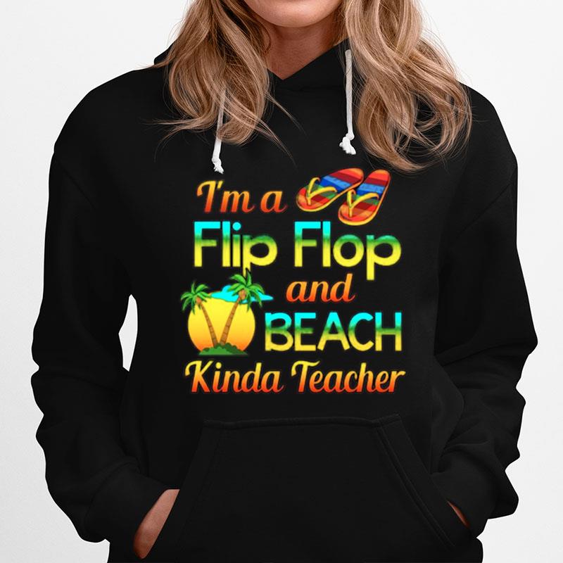 Im A Flip Flop And Beach Kinda Teacher Hoodie