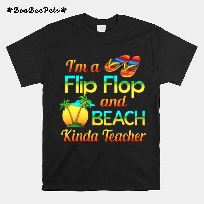 Im A Flip Flop And Beach Kinda Teacher T-Shirt