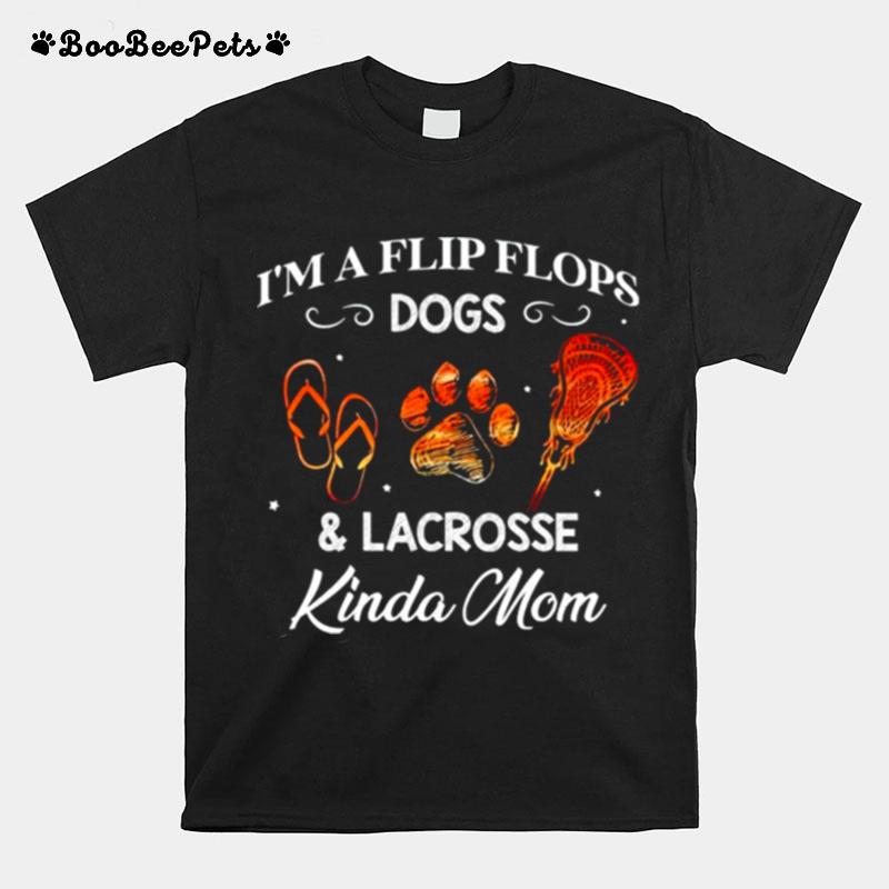 Im A Flip Flops Dogs And Lacrosse Kinda Mom T-Shirt