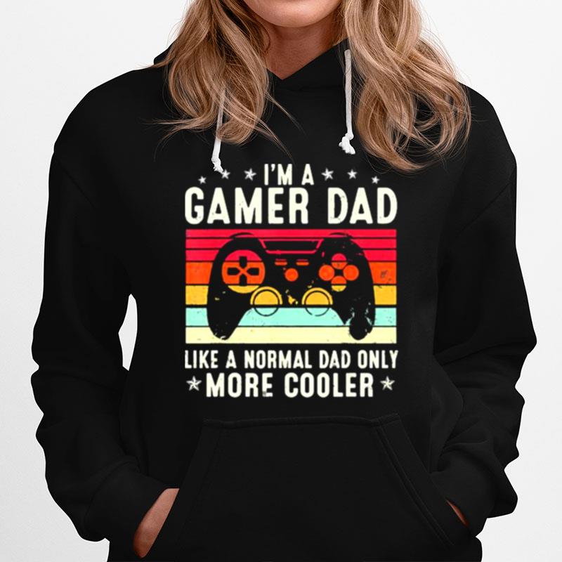 Im A Gamer Dad Like A Normal Dad Only More Cooler Fathers Day Video Game Vintage Hoodie