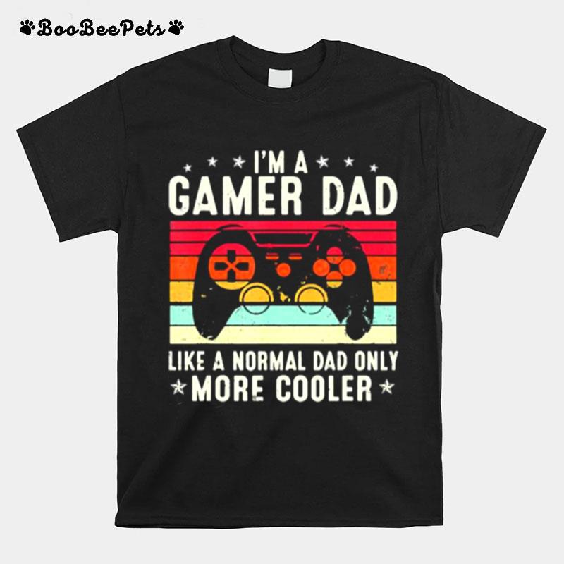 Im A Gamer Dad Like A Normal Dad Only More Cooler Fathers Day Video Game Vintage T-Shirt