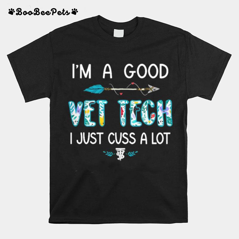Im A Good Vet Tech Just Cuss A Lot Arrow T-Shirt