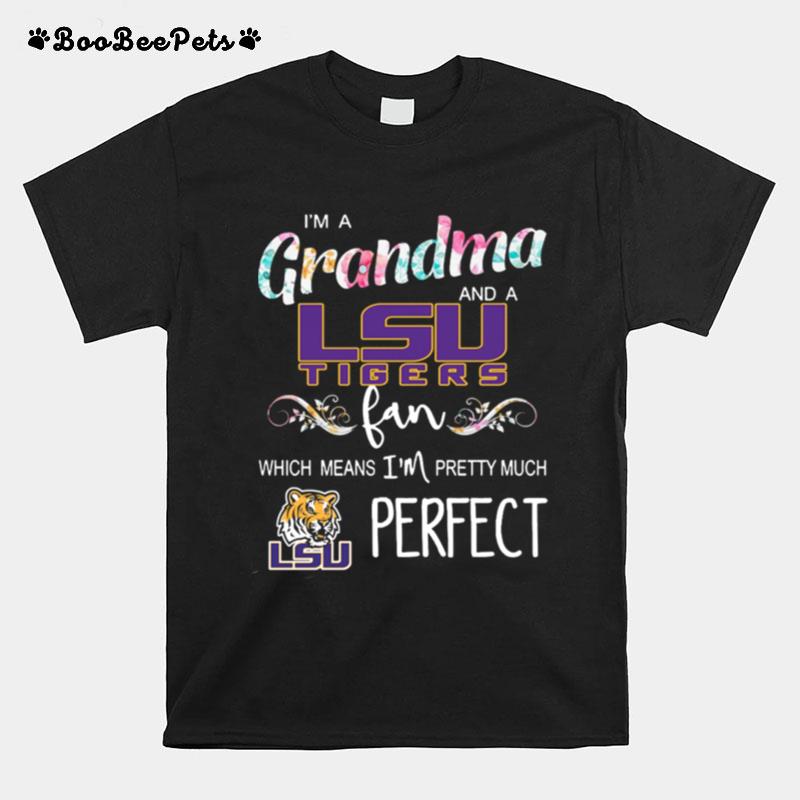 Im A Grandma And A Lsu Tigers Fan Which Means Im Pretty Much Perfect T-Shirt