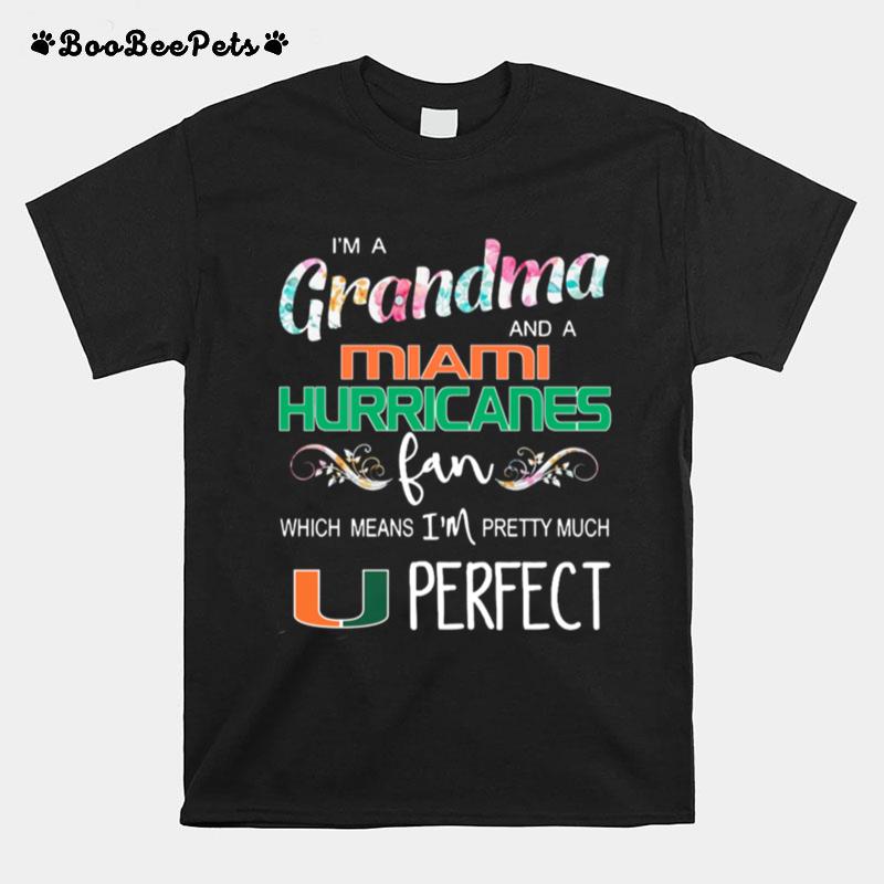 Im A Grandma And A Miami Hurricanes Fan Which Means Im Pretty Much Perfect T-Shirt