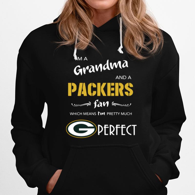 Im A Grandma And A Packers Fan Which Means Im Pretty Much Perfect Hoodie