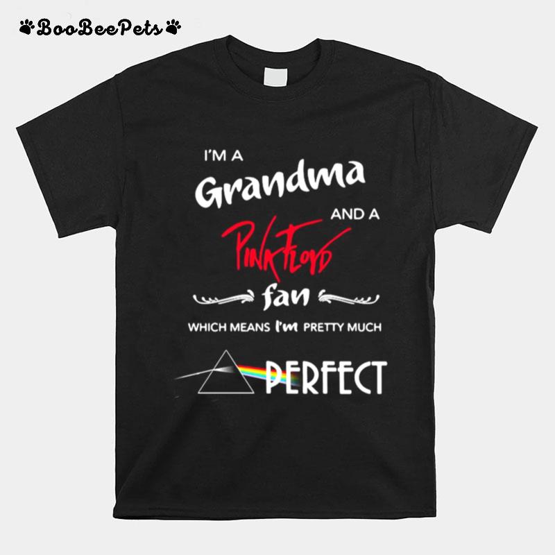 Im A Grandma And A Pink Floyd Fan Which Means Im Pretty Much Perfect T-Shirt